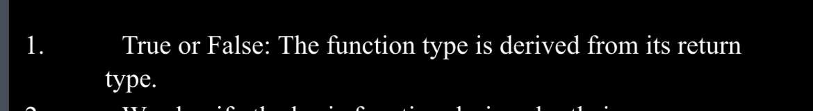True or False: The function type is derived from