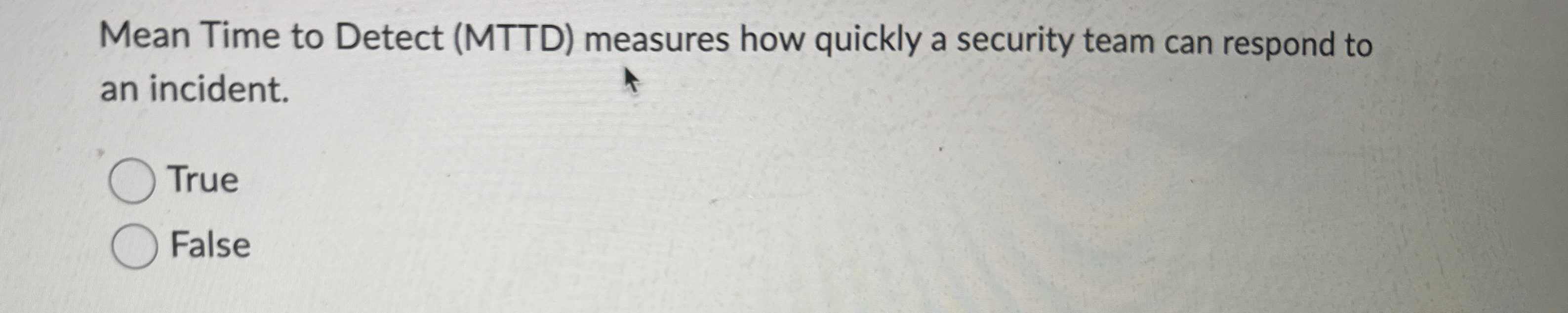 Mean Time to Detect ( MTTD ) measures how quickly