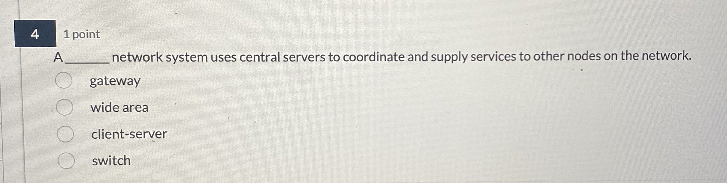 4 1 point A network system uses central servers