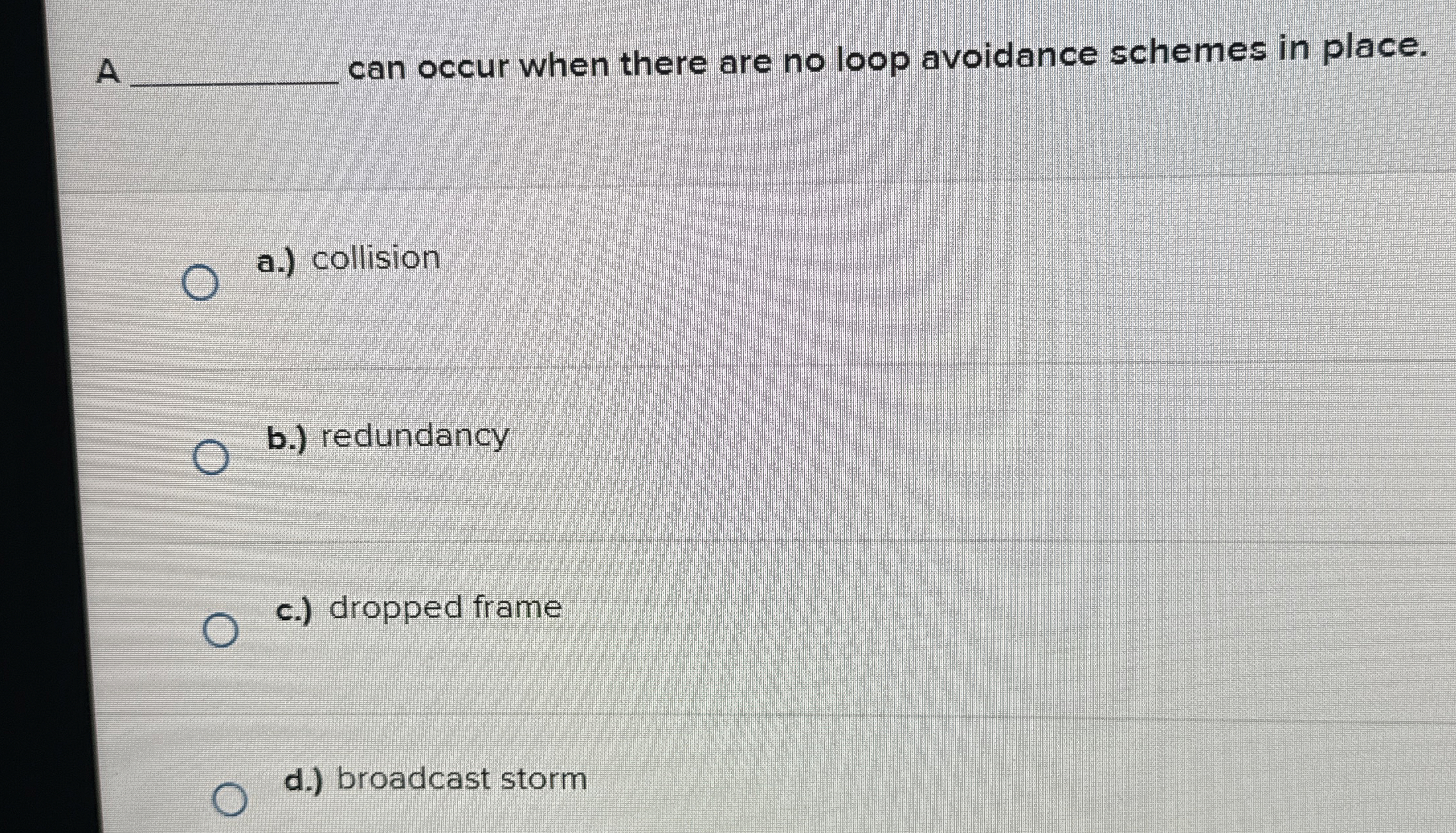 A can occur when there are no loop avoidance