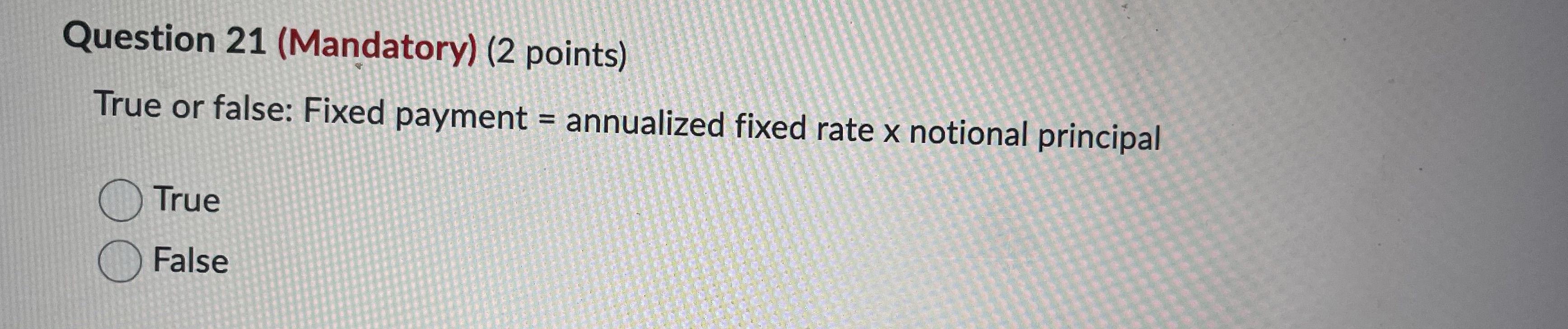 Question 21 (Mandatory) (2 points) True or false: