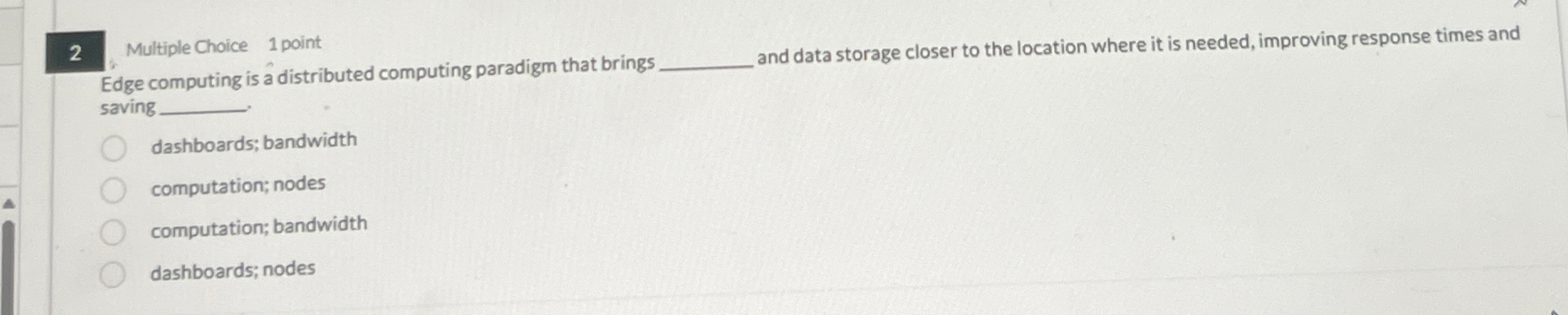2 Multiple Choice 1 point Edge computing is a