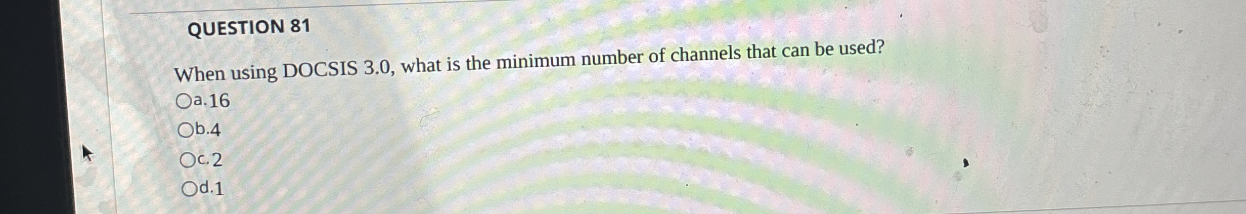 QUESTION 8 1 When using DOCSIS 3 . 0 , what is