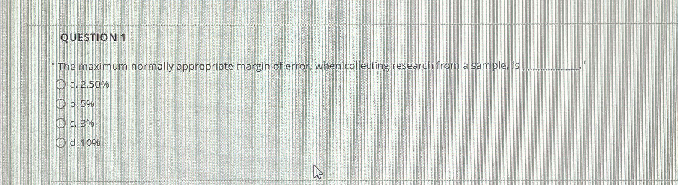 QUESTION 1 "The maximum normally appropriate