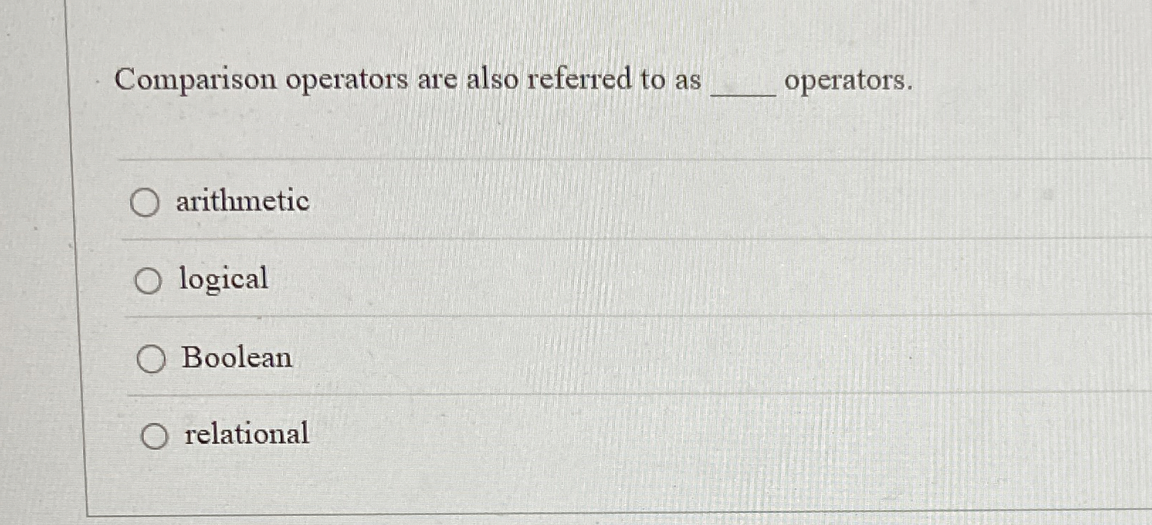 Comparison operators are also referred to as