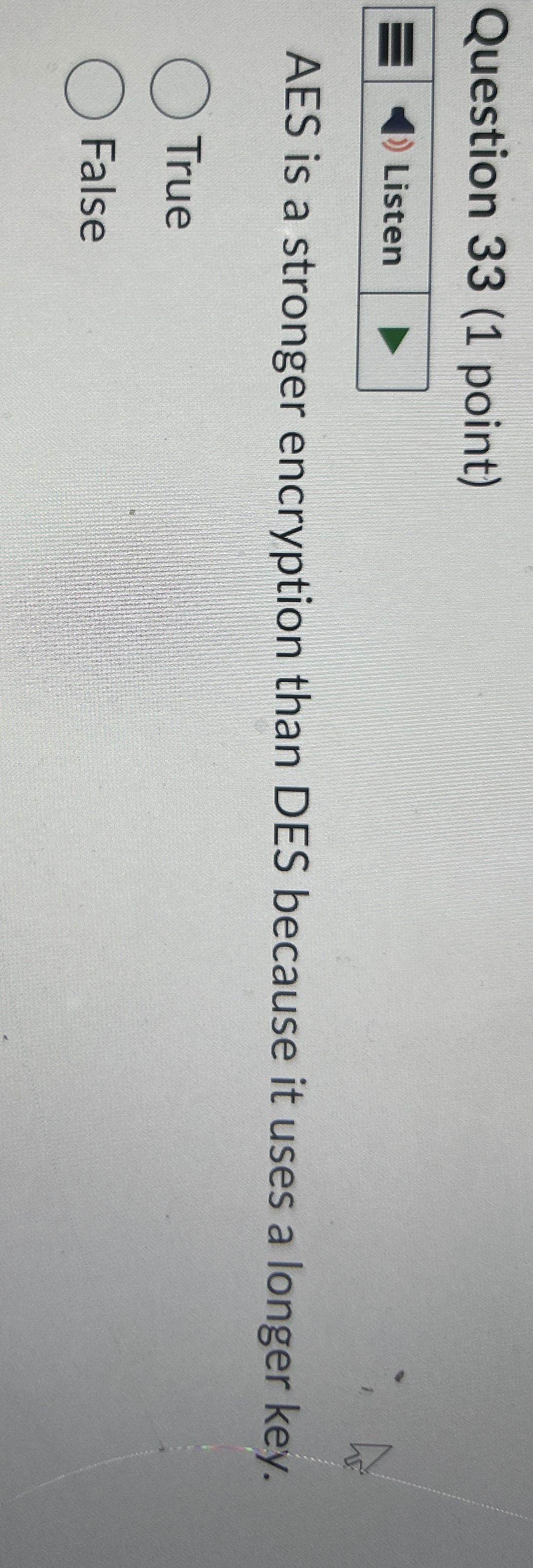 Question 3 3 ( 1 point ) AES is a stronger