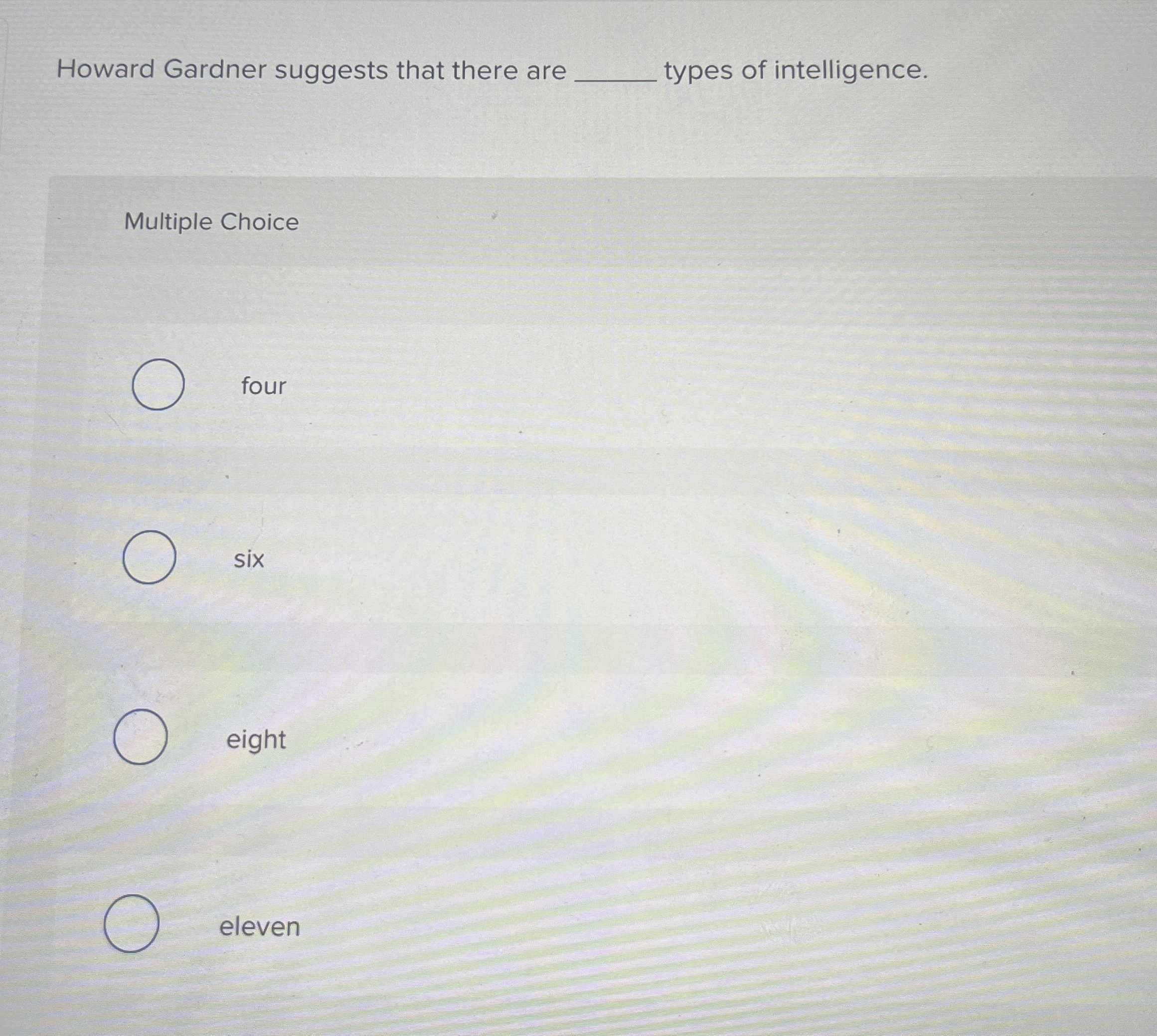 types of intelligence. Multiple Choice four six