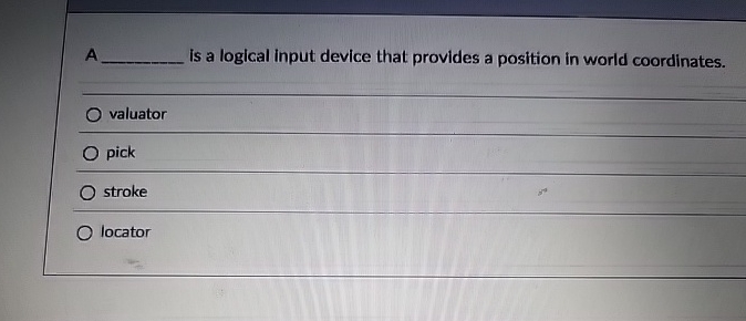 A is a logical input device that provides a