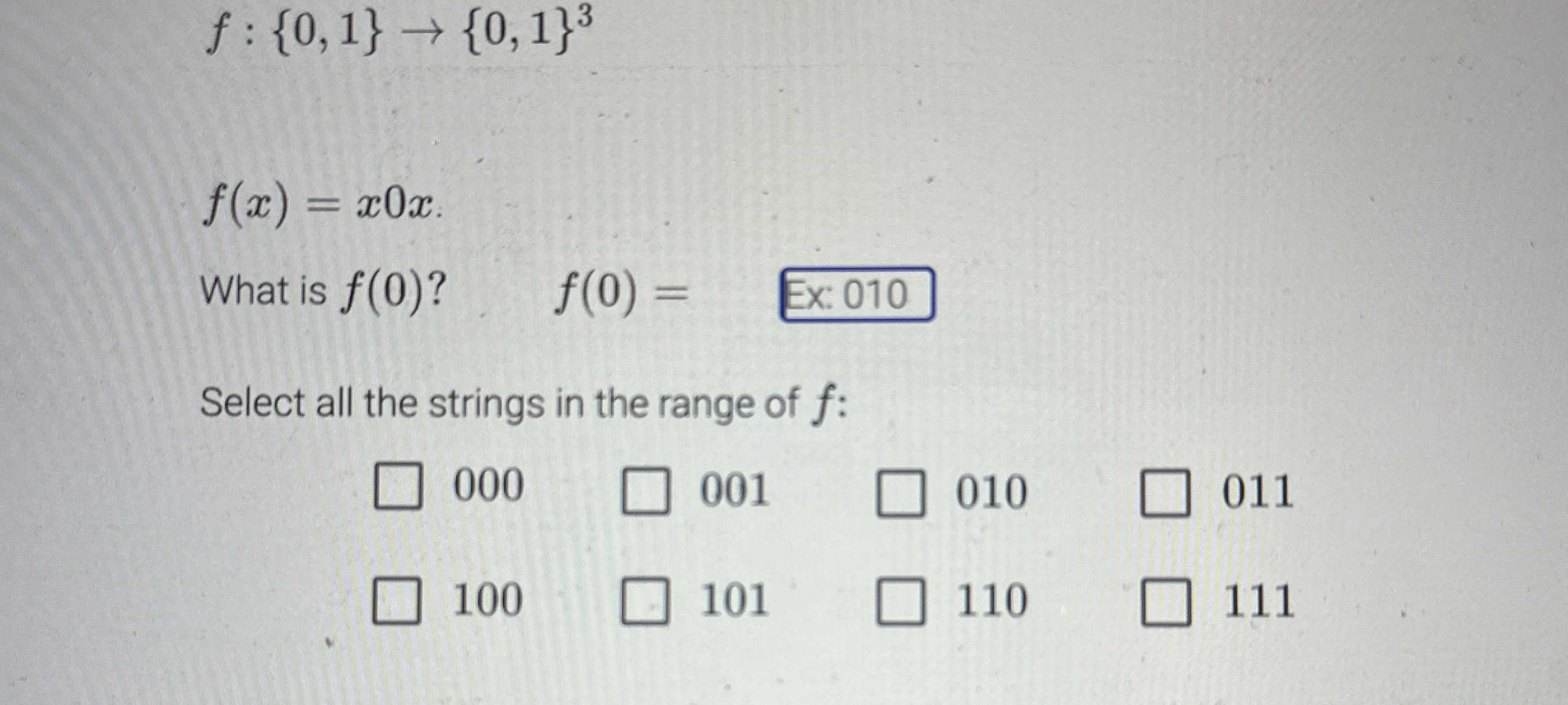 f : { 0 , 1 } { 0 , 1 } 3 f ( x ) = x 0 x What is