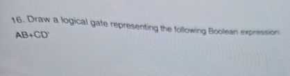 1 6 . Draw a logical gate representing the
