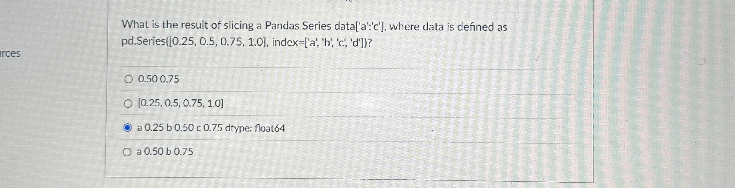 What is the result of slicing a Pandas Series