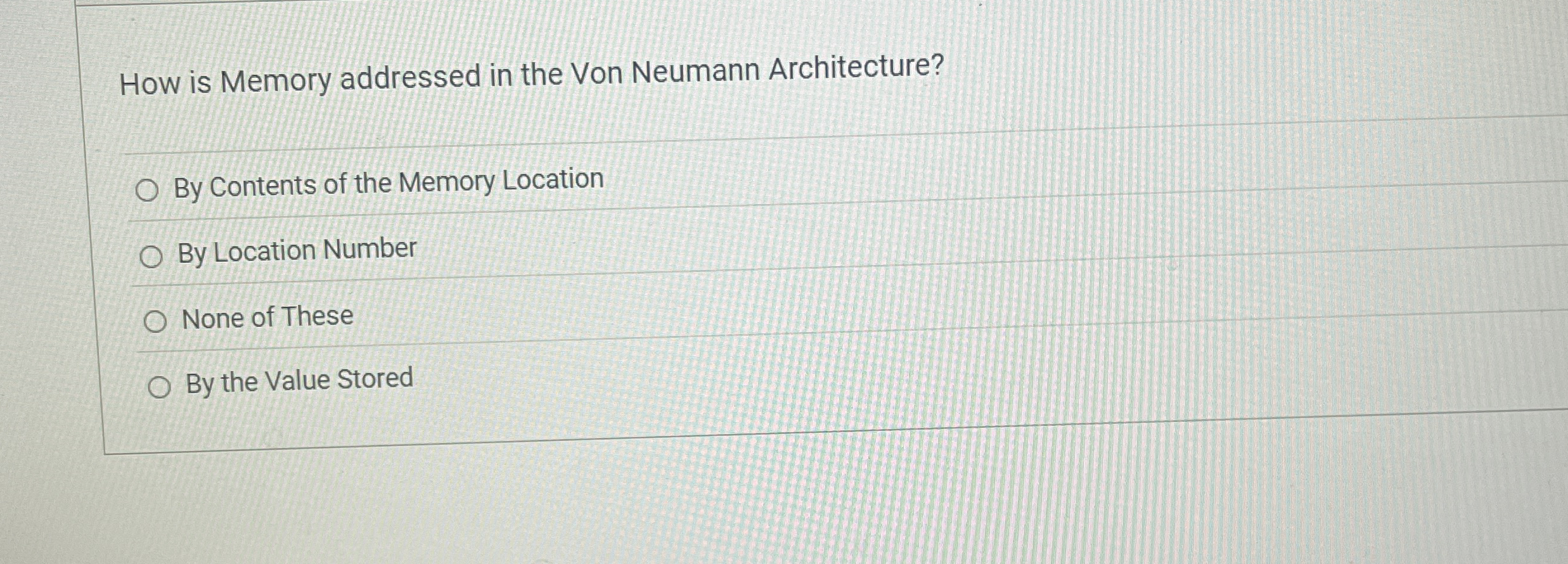 How is Memory addressed in the Von Neumann