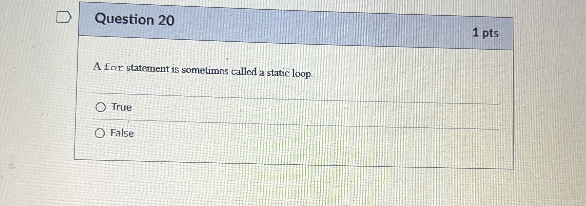 Question 2 0 1 pts A for statement is sometimes