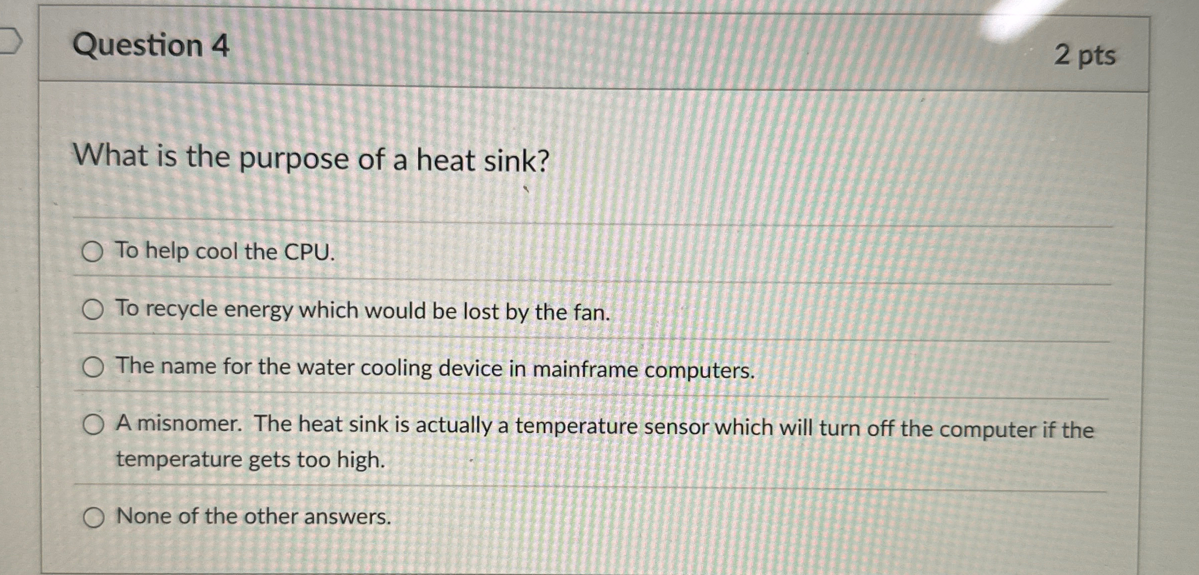 Question 4 2 pts What is the purpose of a heat