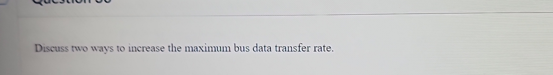 Discuss two ways to increase the maximum bus data