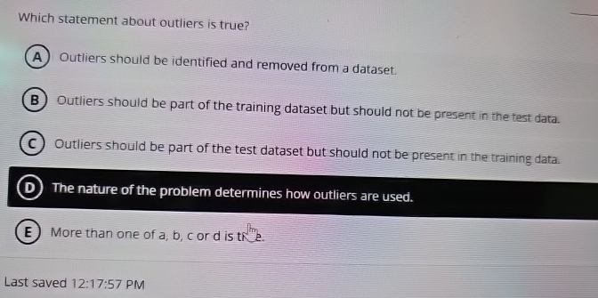 Which statement about outliers is true? Outliers