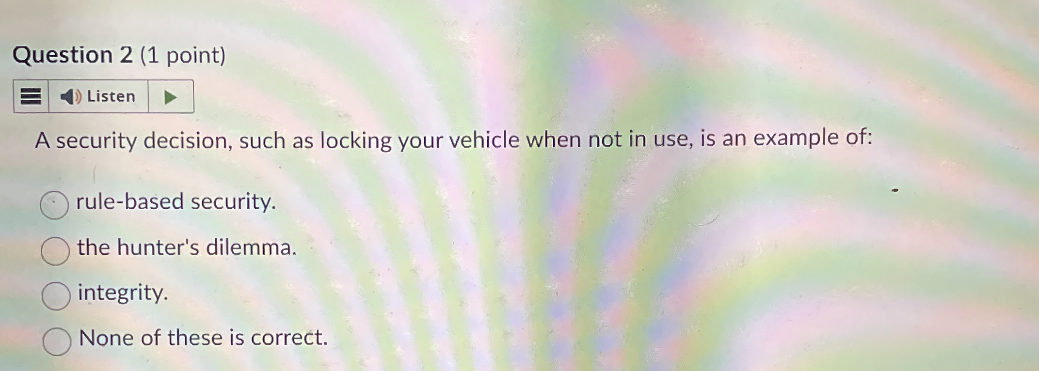 Question 2 ( 1 point ) A security decision, such