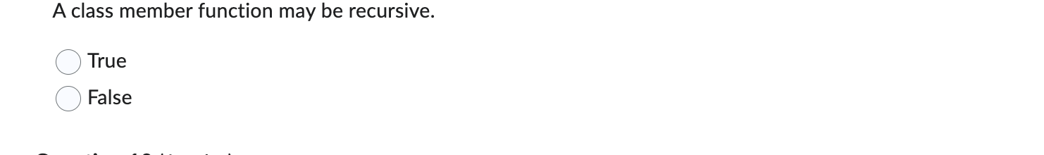 A class member function may be recursive. True