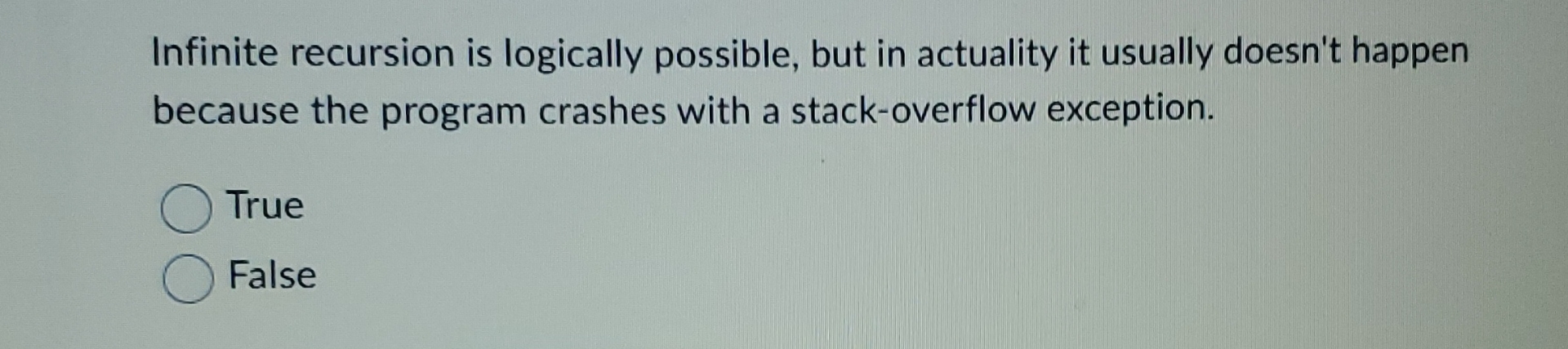 Infinite recursion is logically possible, but in
