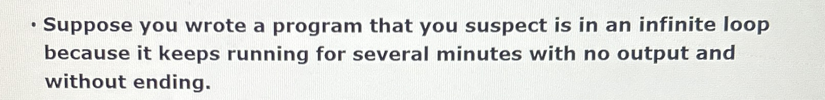 Suppose you wrote a program that you suspect is
