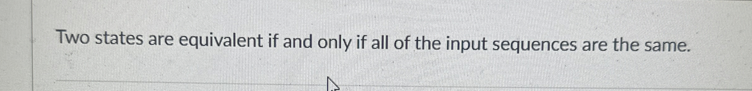 Two states are equivalent if and only if all of