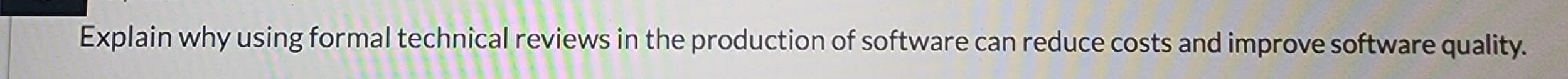 Explain why using formal technical reviews in the