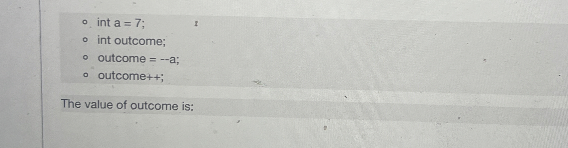 int a = 7 ; int outcome; outcome = - - a; outcome