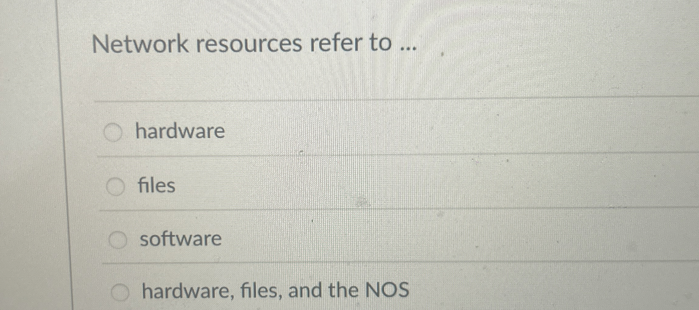 Network resources refer to . . . hardware files