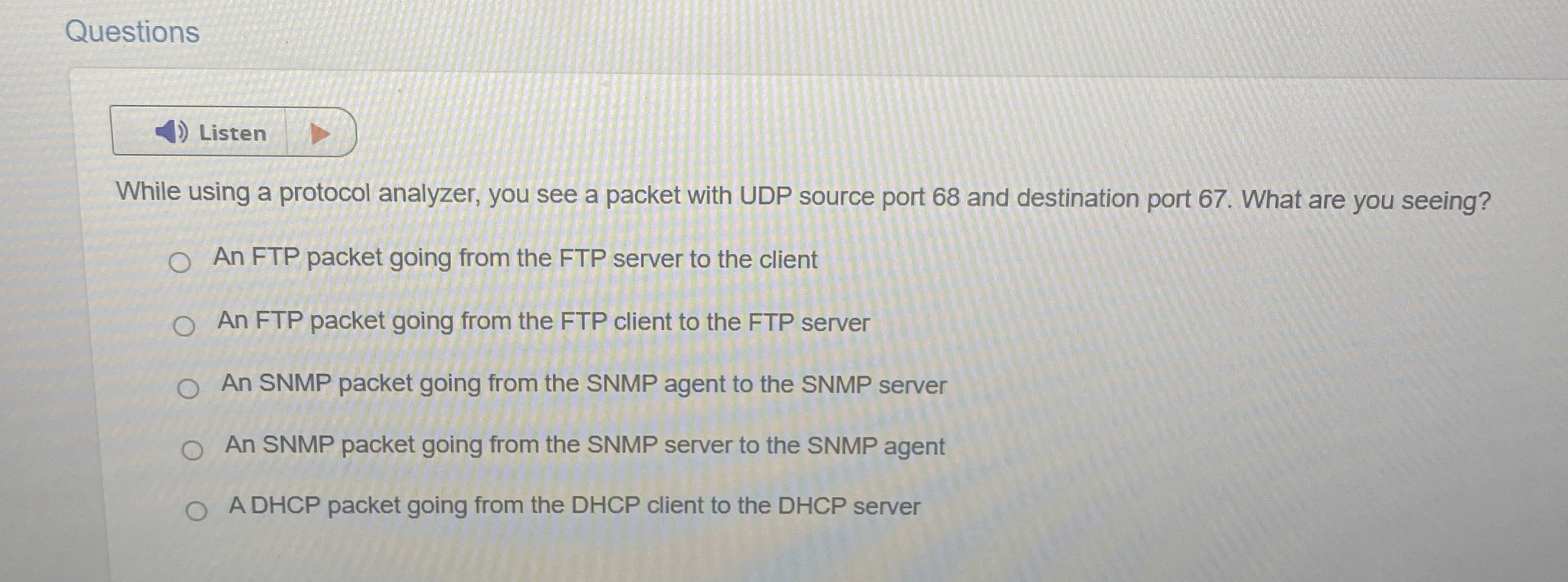 Listen While using a protocol analyzer, you see a