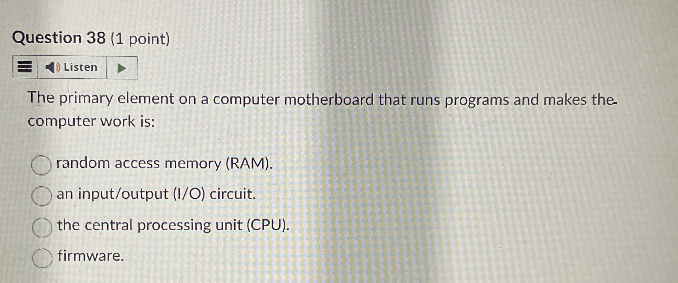 Question 3 8 ( 1 point ) The primary element on a