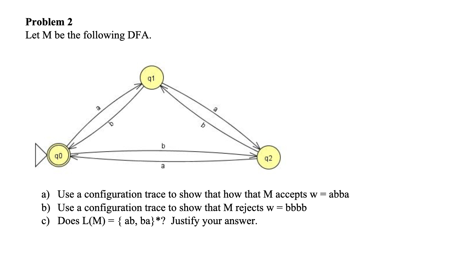 Problem 2 Let M be the following DFA. a ) Use a