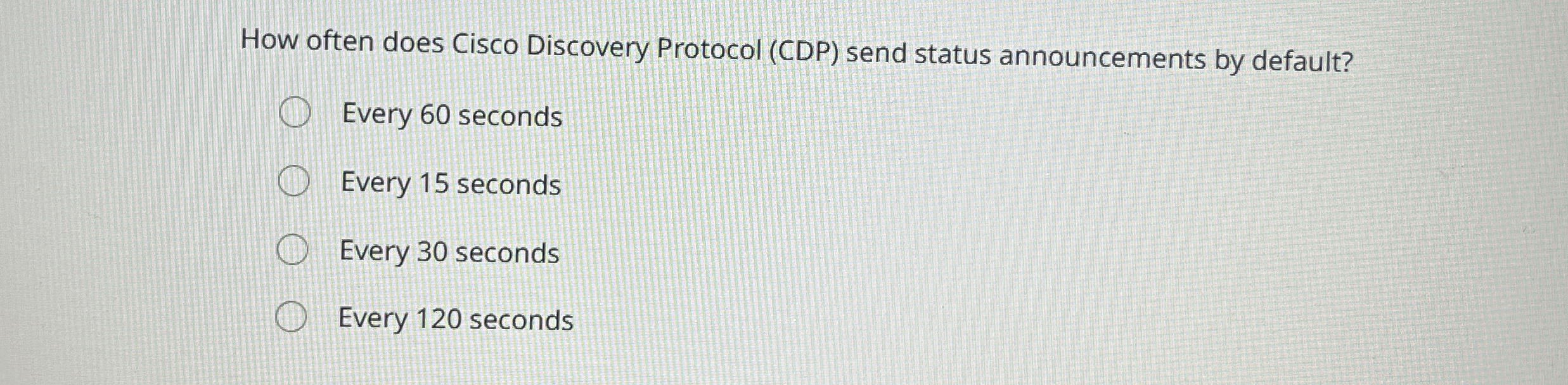 How often does Cisco Discovery Protocol ( CDP )