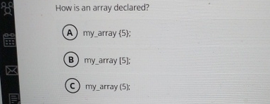 How is an array declared? my _ array { 5 } ; my _