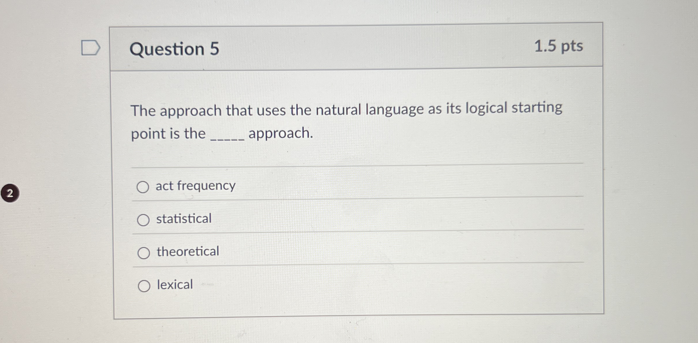 Question 5 1 . 5 pts The approach that uses the