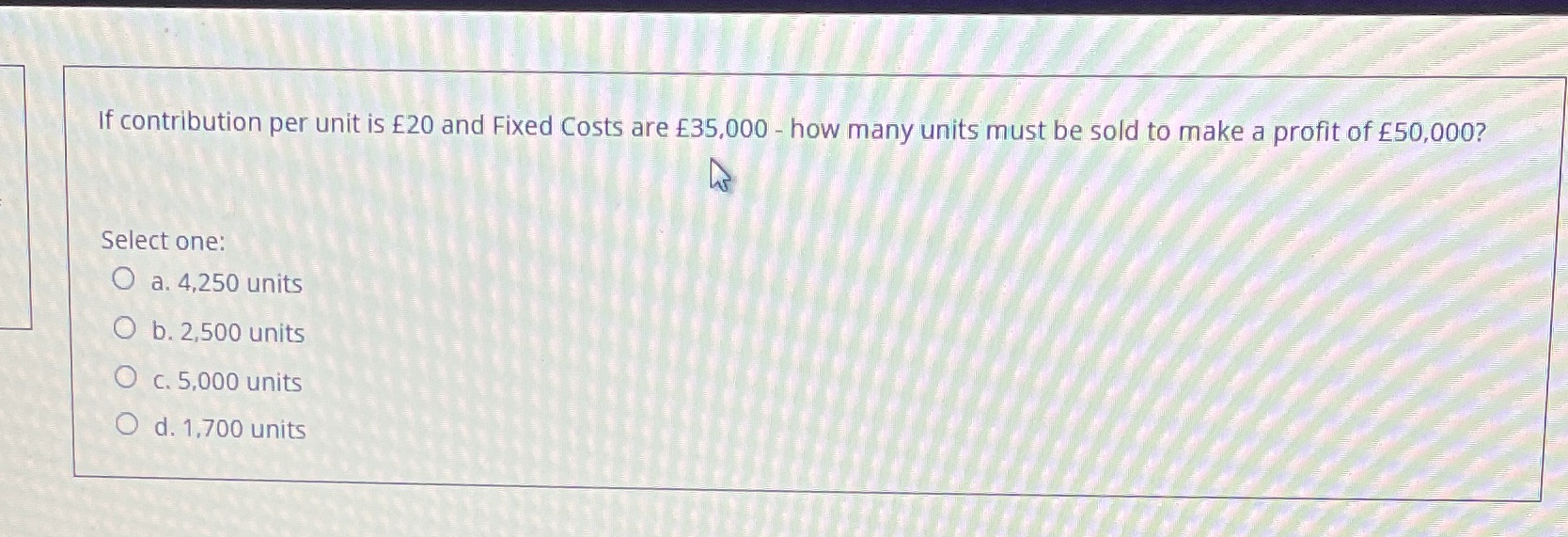 Q17 If contribution per unit is E20 and Fixed
