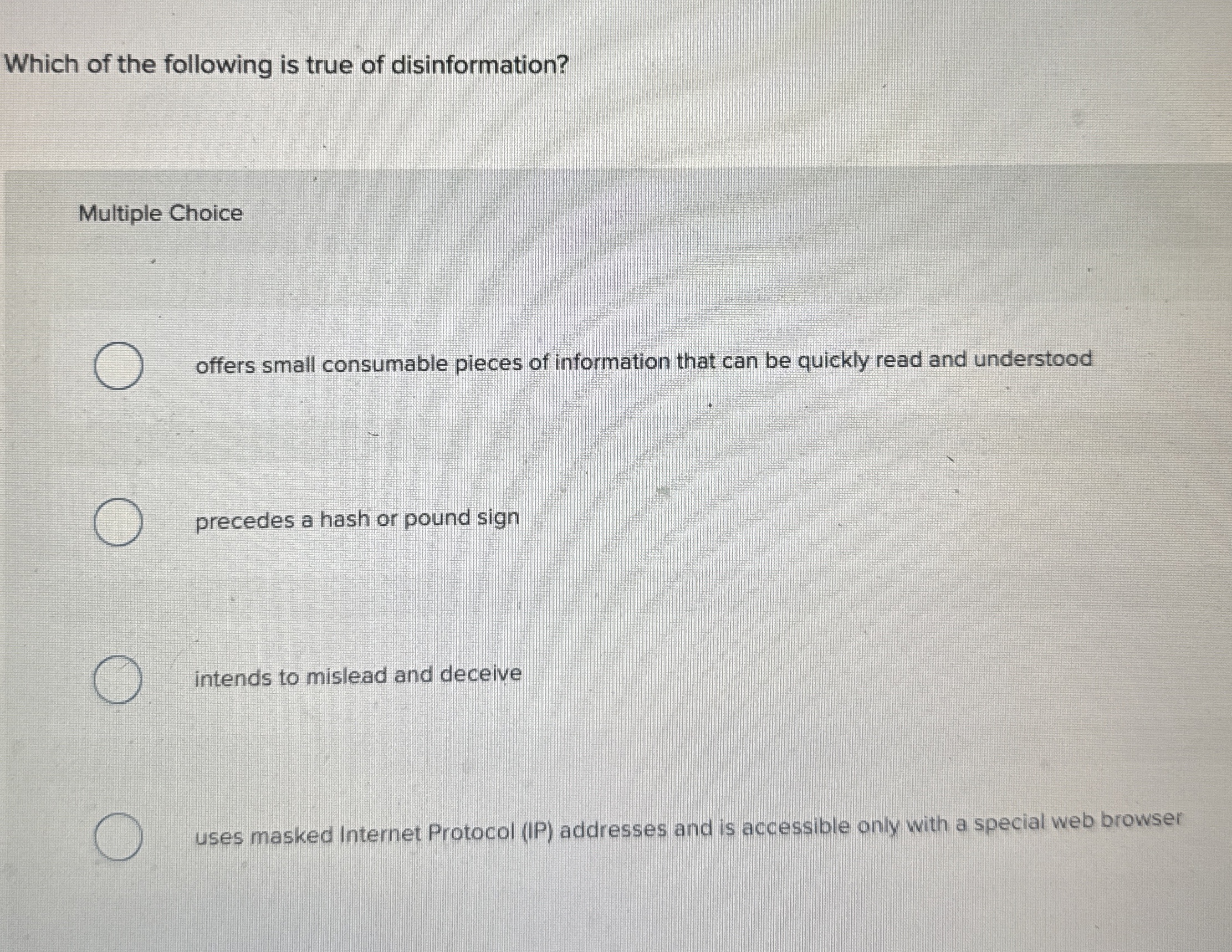 Which of the following is true of disinformation?