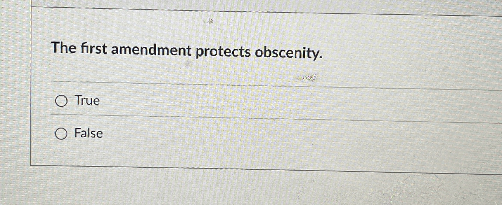 The first amendment protects obscenity. True False