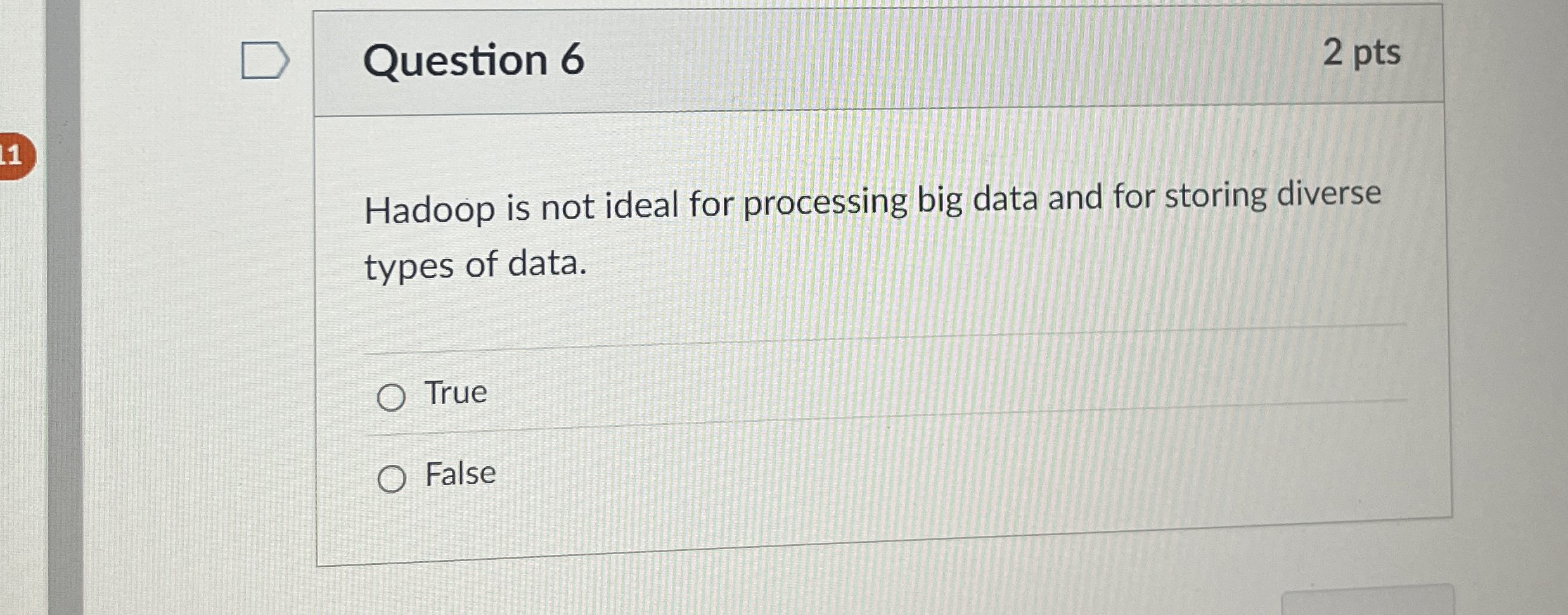 Question 6 Hadoop is not ideal for processing big