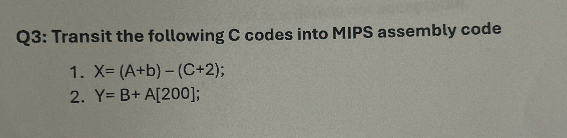 Q 3 : Transit the following C codes into MIPS
