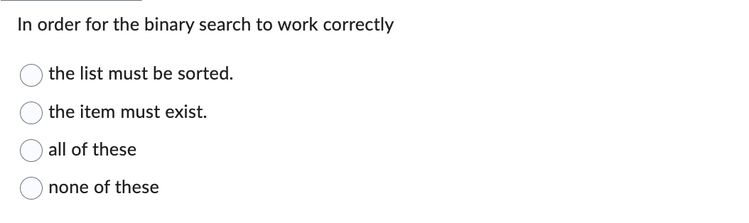 In order for the binary search to work correctly
