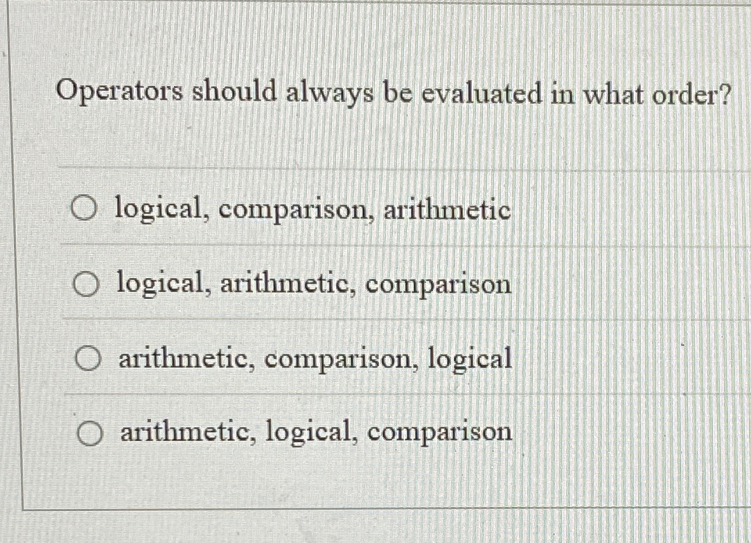 Operators should always be evaluated in what