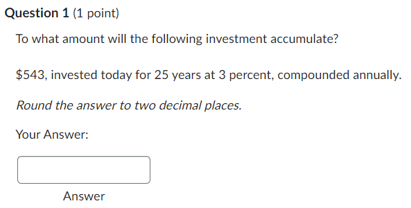 Question 1 (1 point) To what amount will the