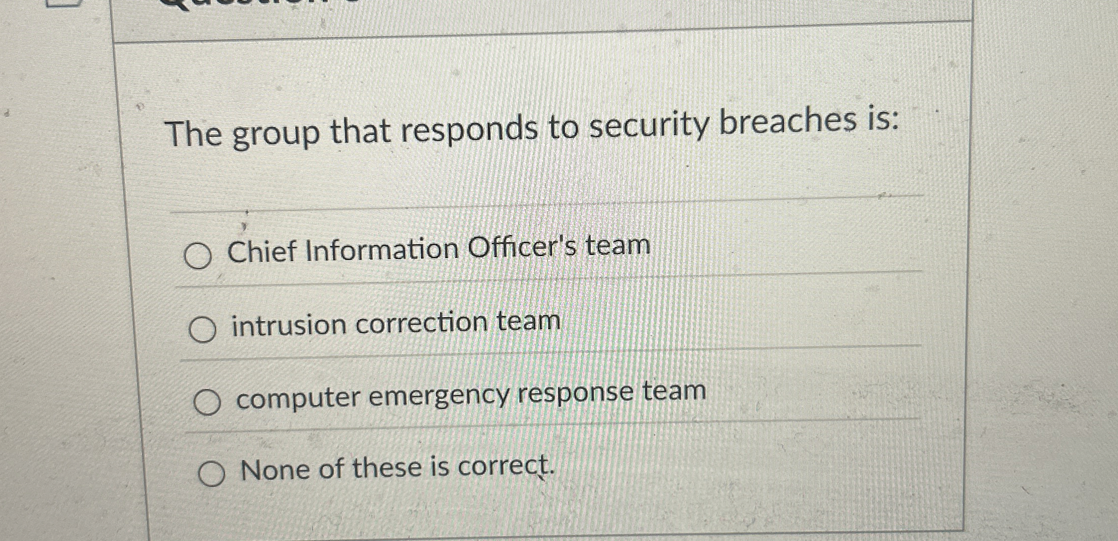 The group that responds to security breaches is: