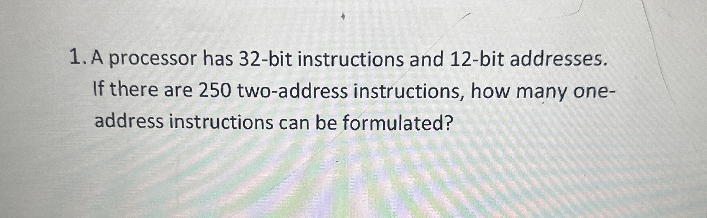 A processor has 3 2 - bit instructions and 1 2 -