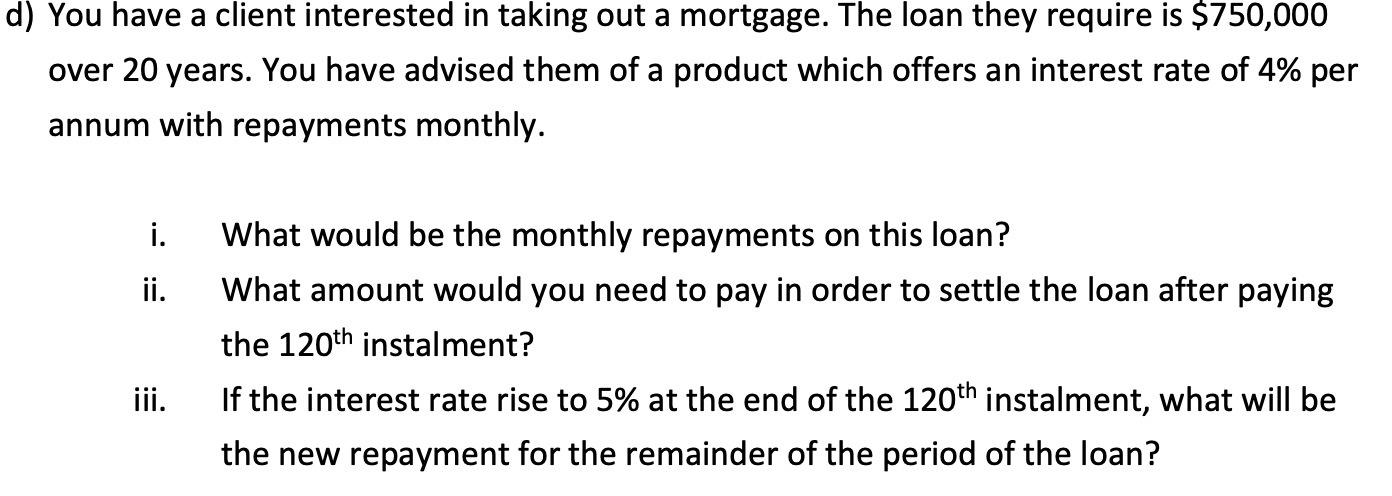 d) You have a client interested in taking out a