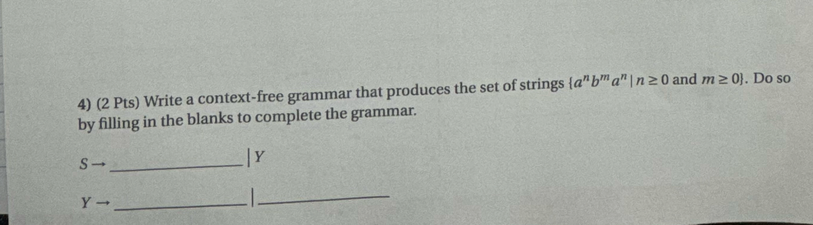( 2 Pts ) Write a context - free grammar that