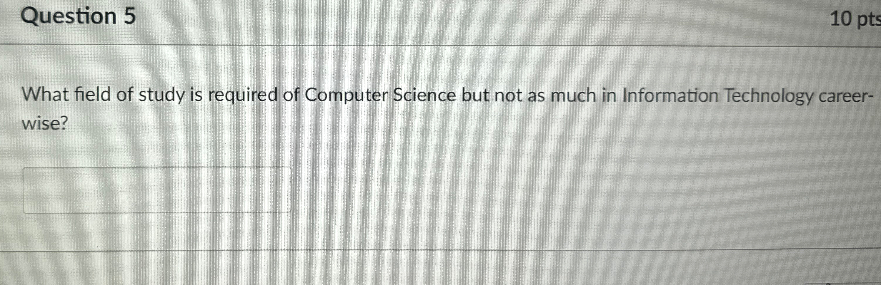 Question 5 1 0 pts What field of study is