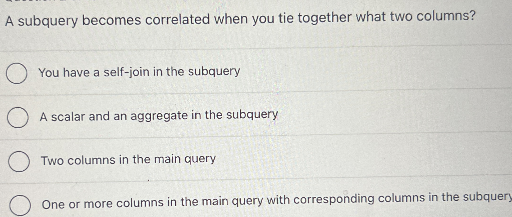 A subquery becomes correlated when you tie