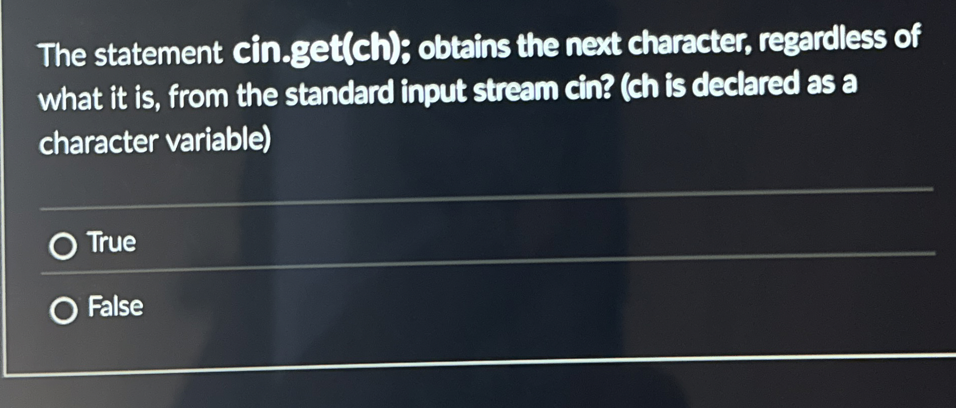 The statement cin.get ( ch ) ; obtains the next