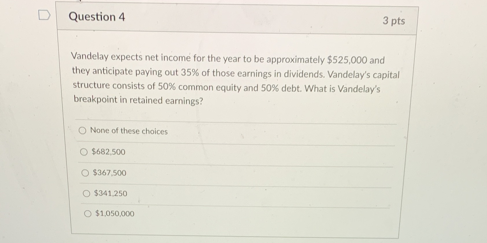 D Question 4 3 pts Vandelay expects net income